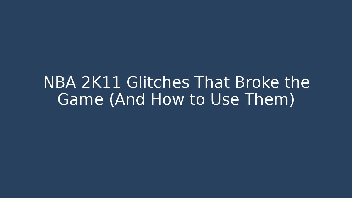 NBA 2K11 Glitches That Broke the Game (And How to Use Them)