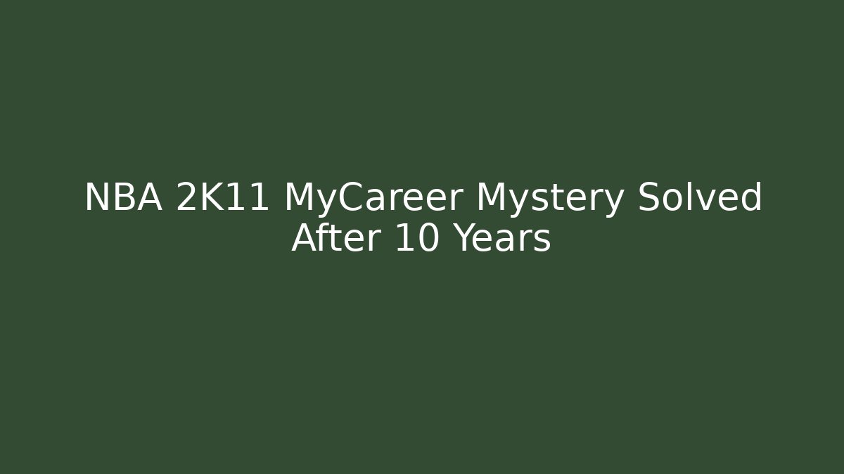 NBA 2K11 MyCareer Mystery Solved After 10 Years