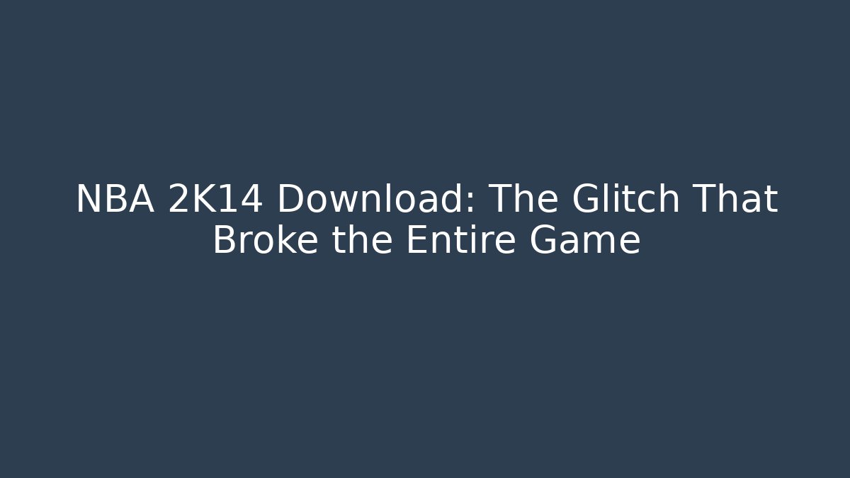 NBA 2K14 Download: The Glitch That Broke the Entire Game
