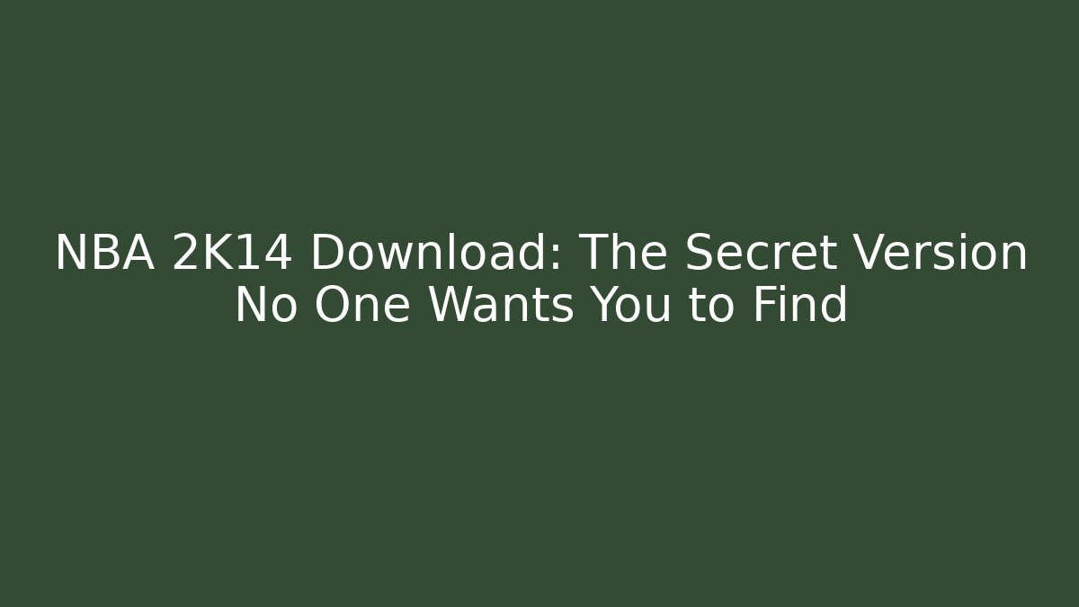 NBA 2K14 Download: The Secret Version No One Wants You to Find