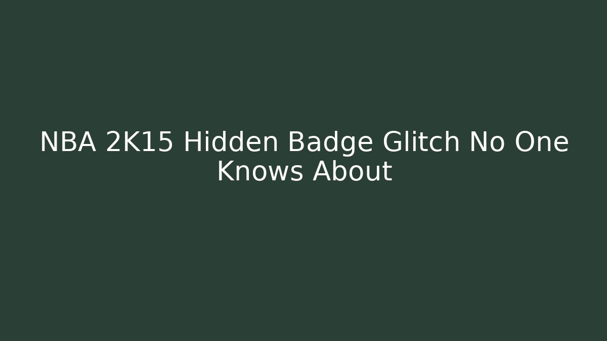 NBA 2K15 Hidden Badge Glitch No One Knows About