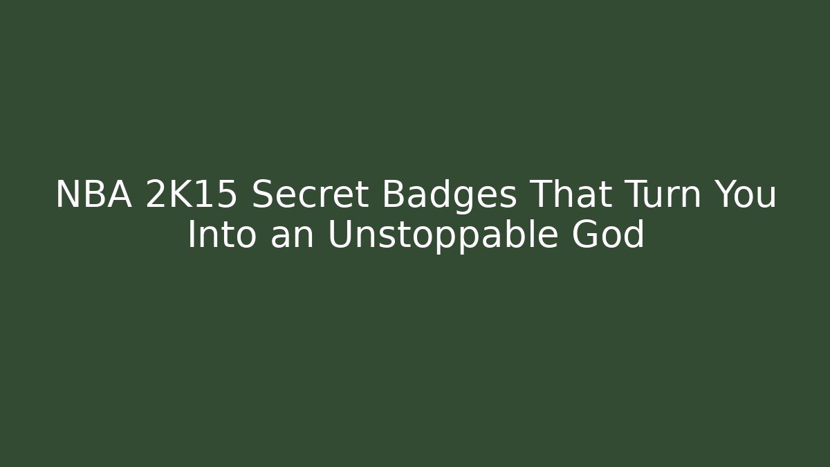NBA 2K15 Secret Badges That Turn You Into an Unstoppable God