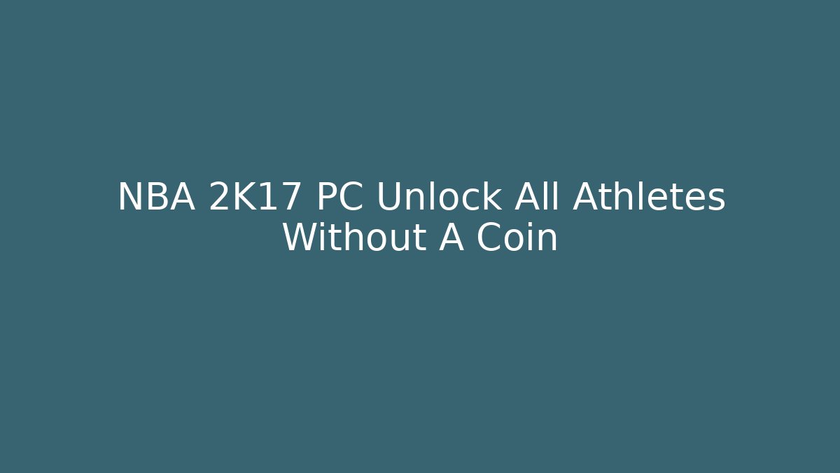 NBA 2K17 PC Unlock All Athletes Without A Coin