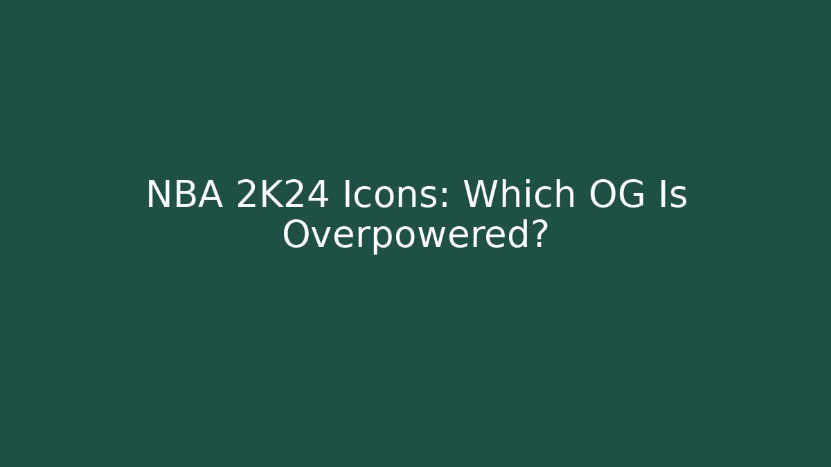NBA 2K24 Icons: Which OG Is Overpowered? - Create More Assets
