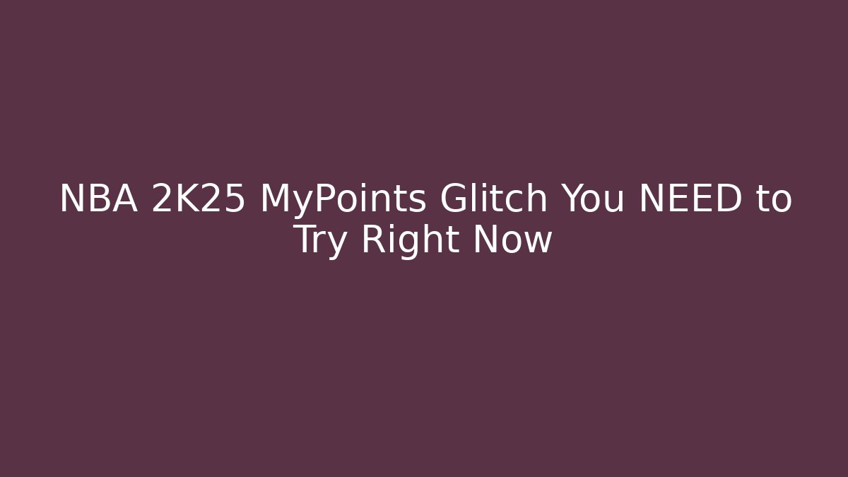 NBA 2K25 MyPoints Glitch You NEED to Try Right Now