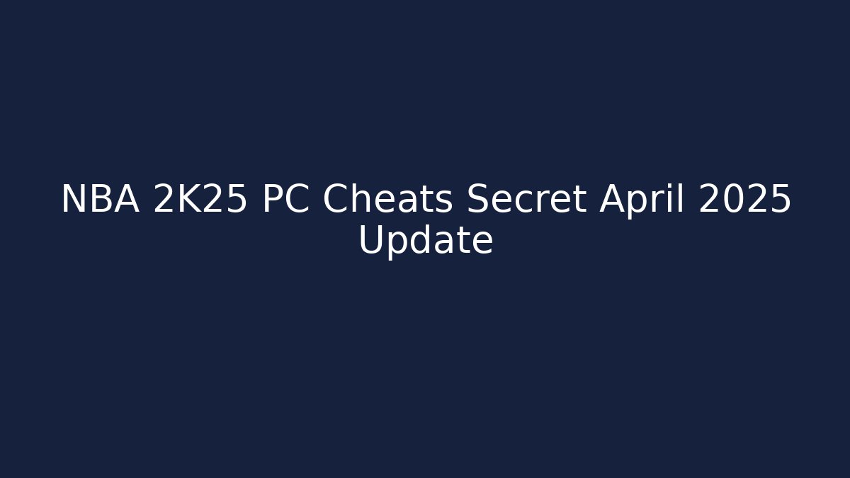 NBA 2K25 PC Cheats Secret April 2025 Update