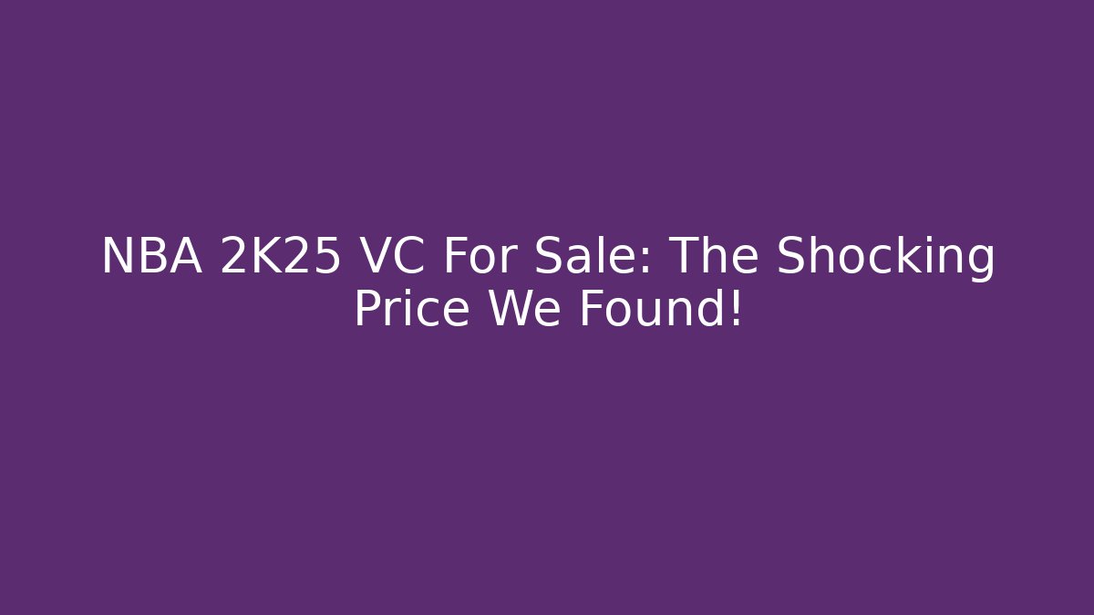 NBA 2K25 VC For Sale: The Shocking Price We Found!
