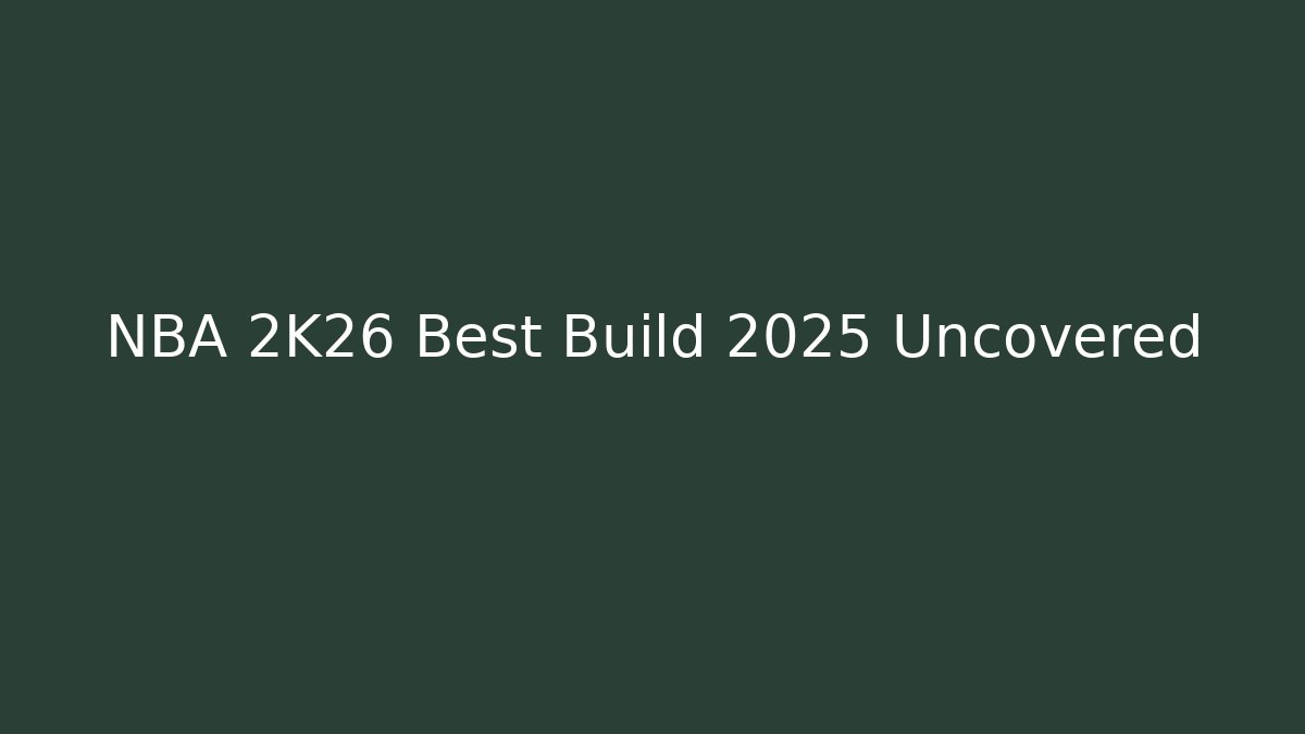 NBA 2K26 Best Build 2025 Uncovered