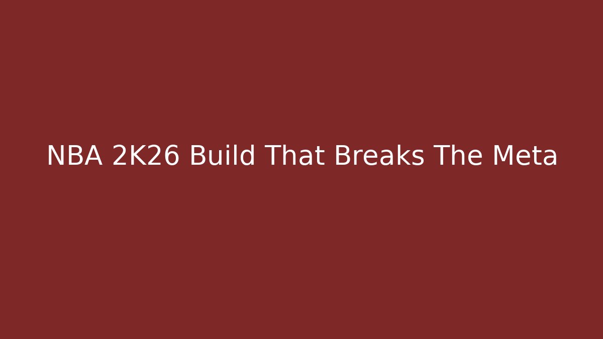 NBA 2K26 Build That Breaks The Meta - Create More Assets