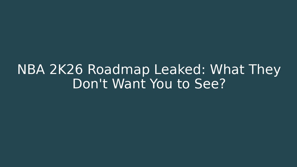 NBA 2K26 Roadmap Leaked: What They Don't Want You to See?