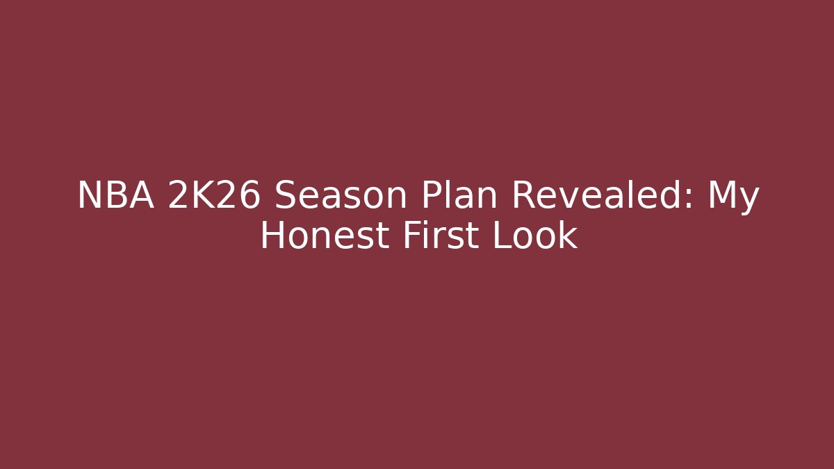 NBA 2K26 Season Plan Revealed: My Honest First Look