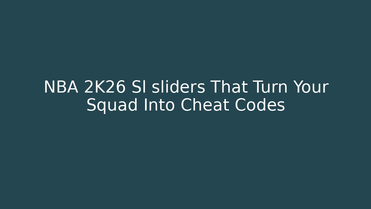 NBA 2K26 Sl sliders That Turn Your Squad Into Cheat Codes