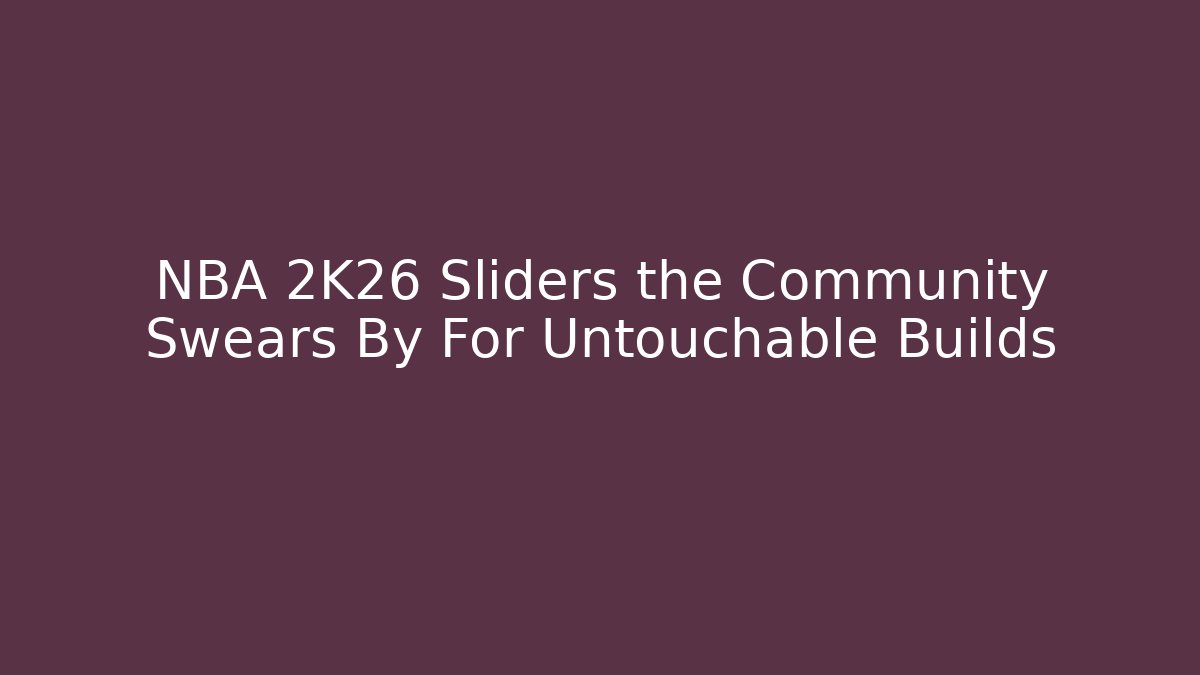 NBA 2K26 Sliders the Community Swears By For Untouchable Builds