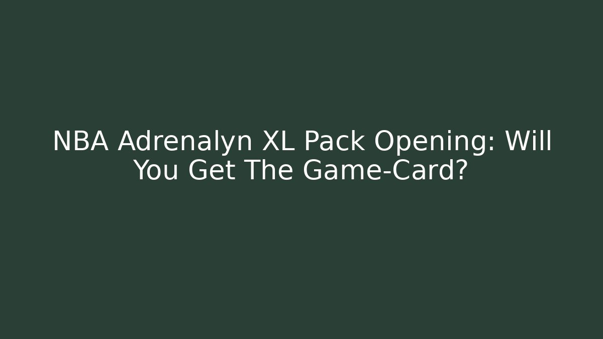 NBA Adrenalyn XL Pack Opening: Will You Get The Game-Card?
