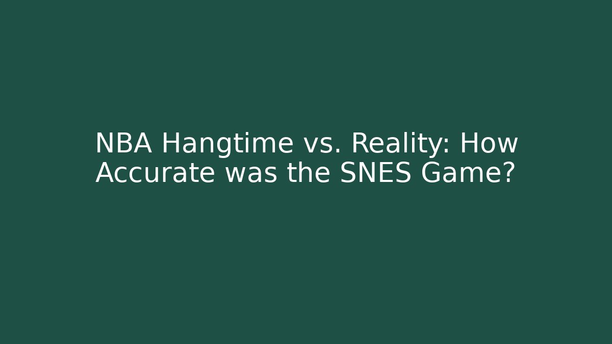 NBA Hangtime vs. Reality: How Accurate was the SNES Game?