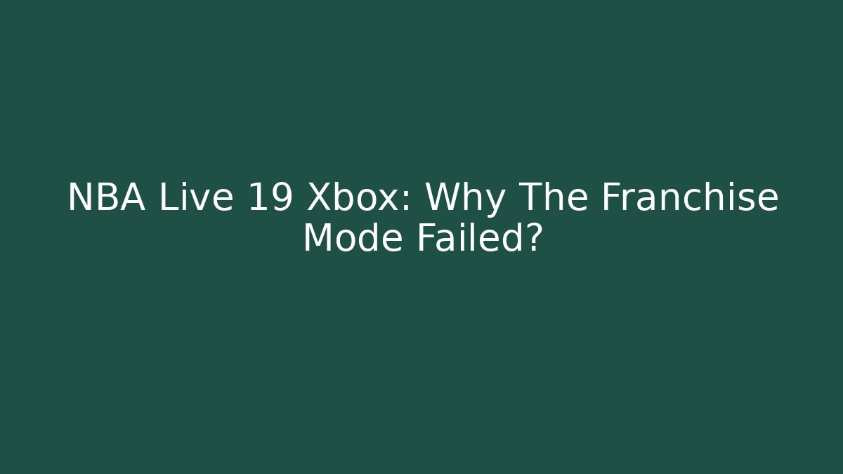 NBA Live 19 Xbox: Why The Franchise Mode Failed?