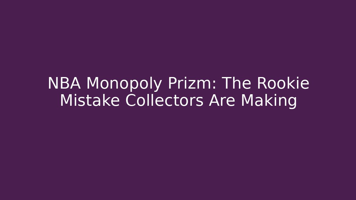 NBA Monopoly Prizm: The Rookie Mistake Collectors Are Making