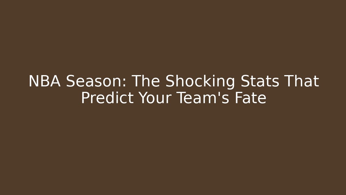 NBA Season: The Shocking Stats That Predict Your Team's Fate