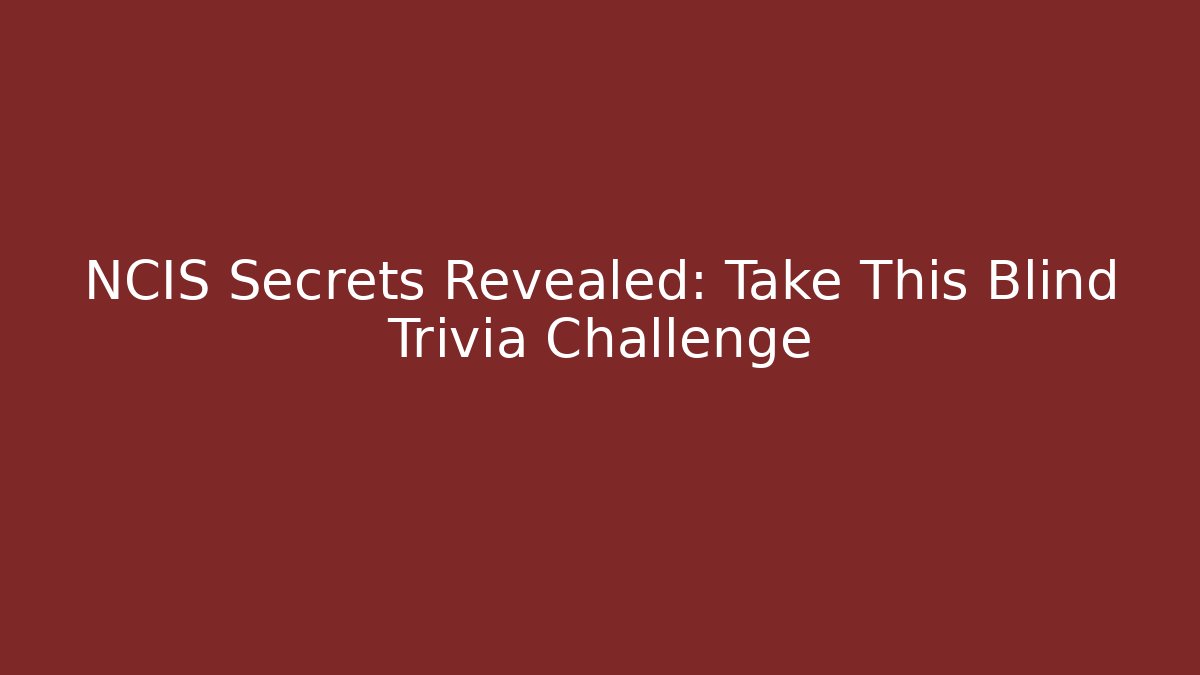 NCIS Secrets Revealed: Take This Blind Trivia Challenge