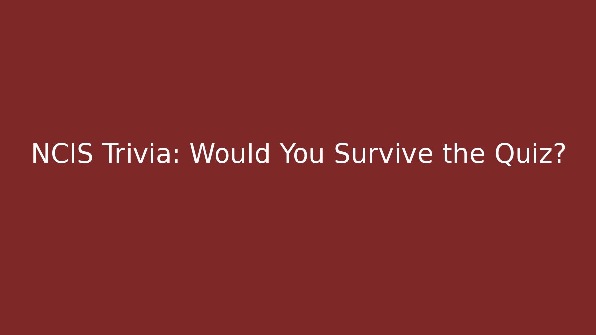 NCIS Trivia: Would You Survive the Quiz?