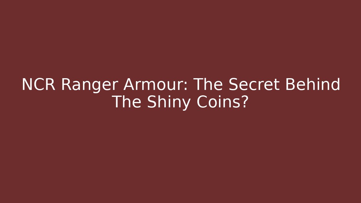 NCR Ranger Armour: The Secret Behind The Shiny Coins?