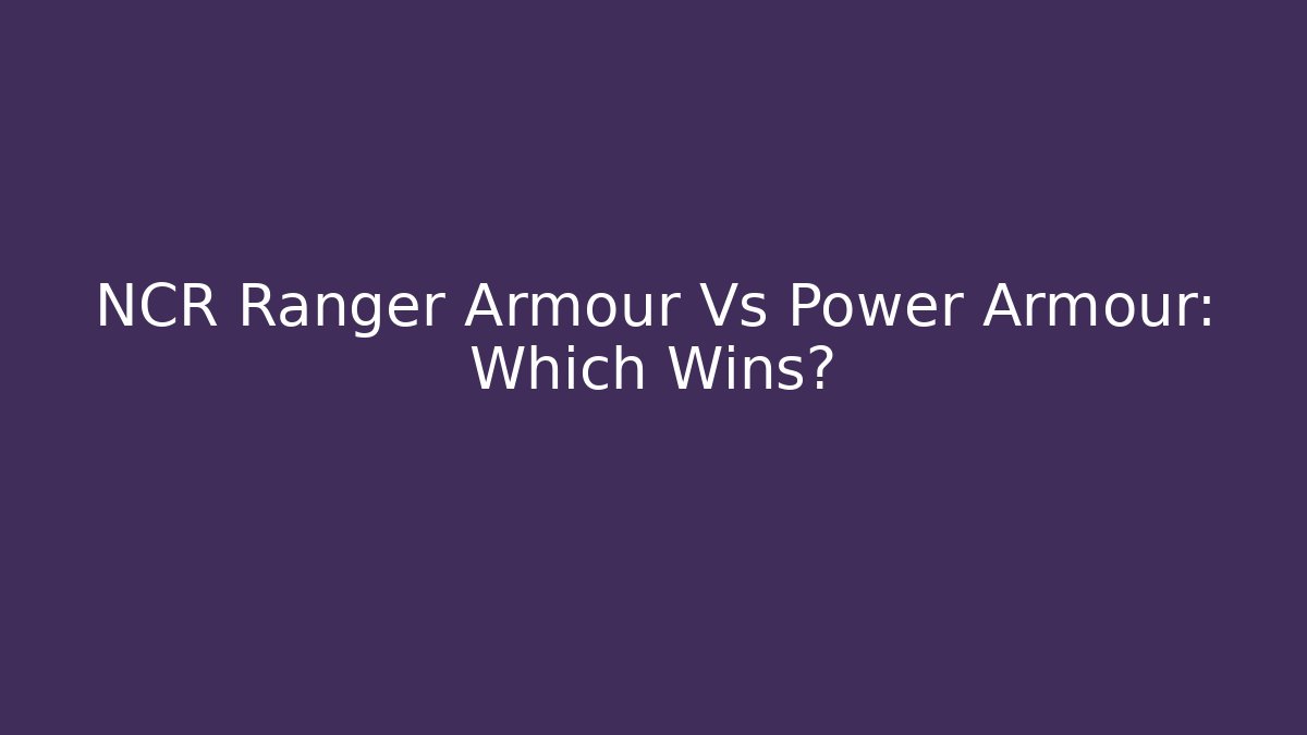 NCR Ranger Armour Vs Power Armour: Which Wins?