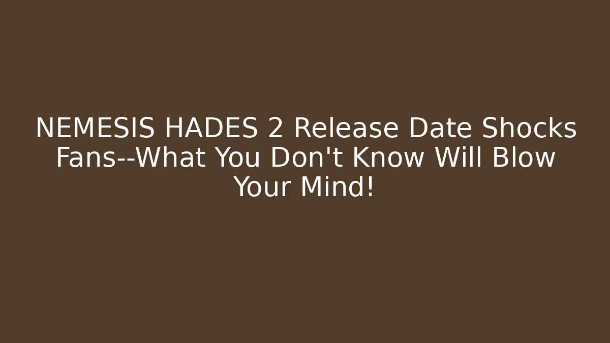 NEMESIS HADES 2 Release Date Shocks Fans—What You Don’t Know Will Blow Your Mind!