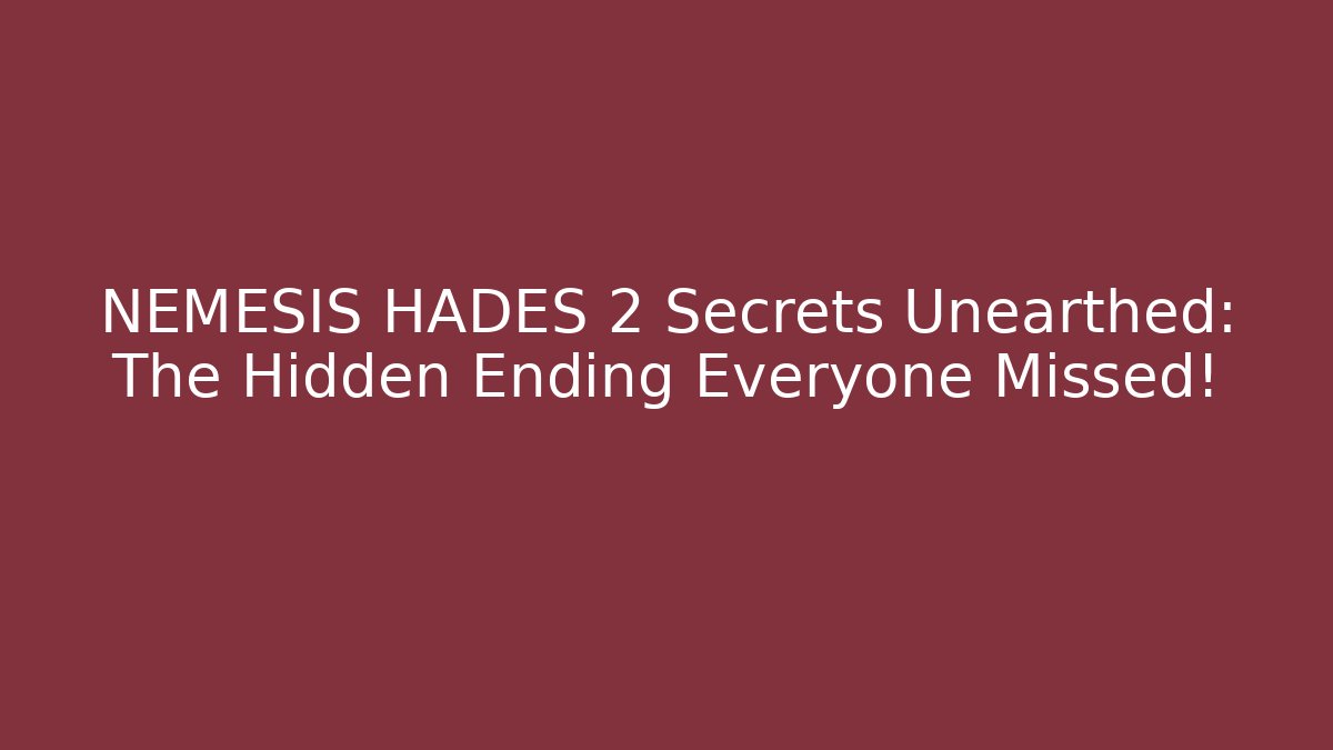 NEMESIS HADES 2 Secrets Unearthed: The Hidden Ending Everyone Missed!