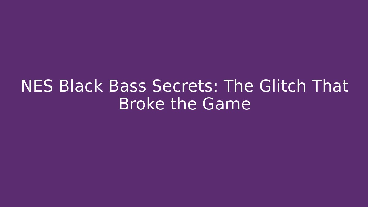 NES Black Bass Secrets: The Glitch That Broke the Game