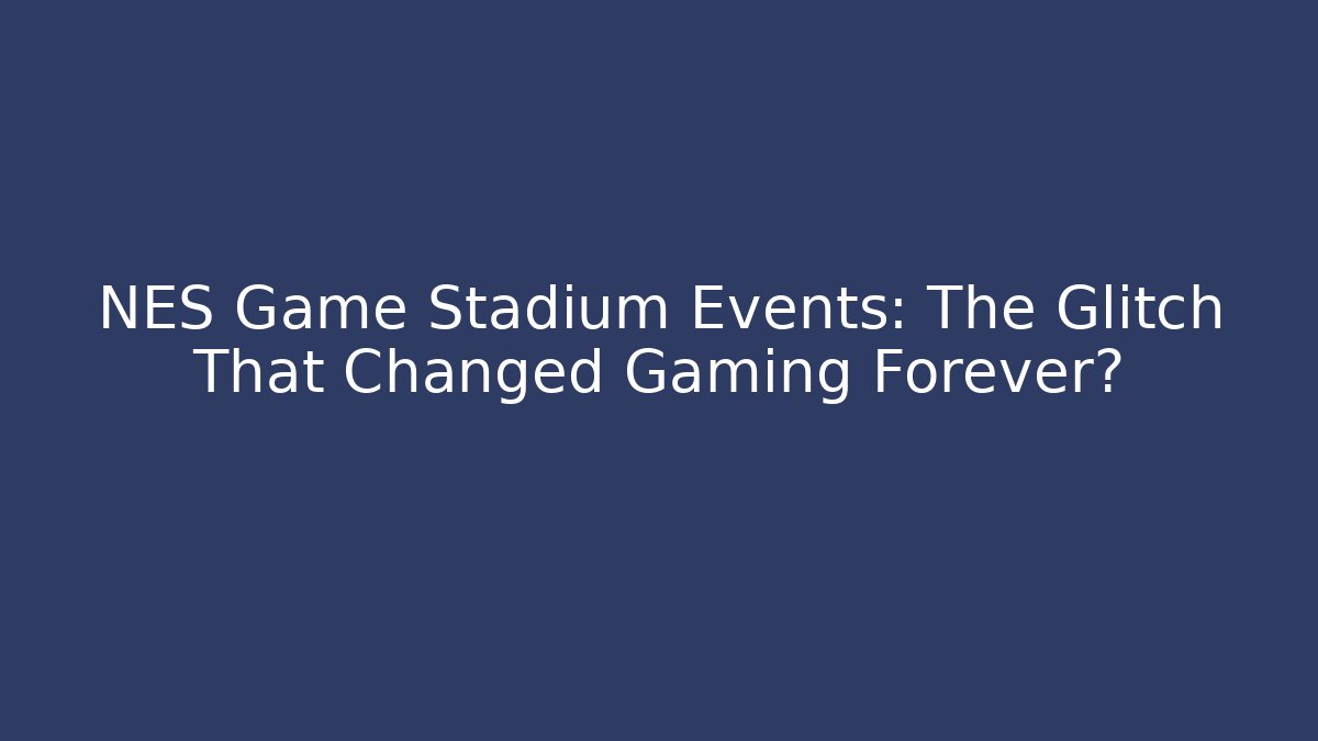 NES Game Stadium Events: The Glitch That Changed Gaming Forever?