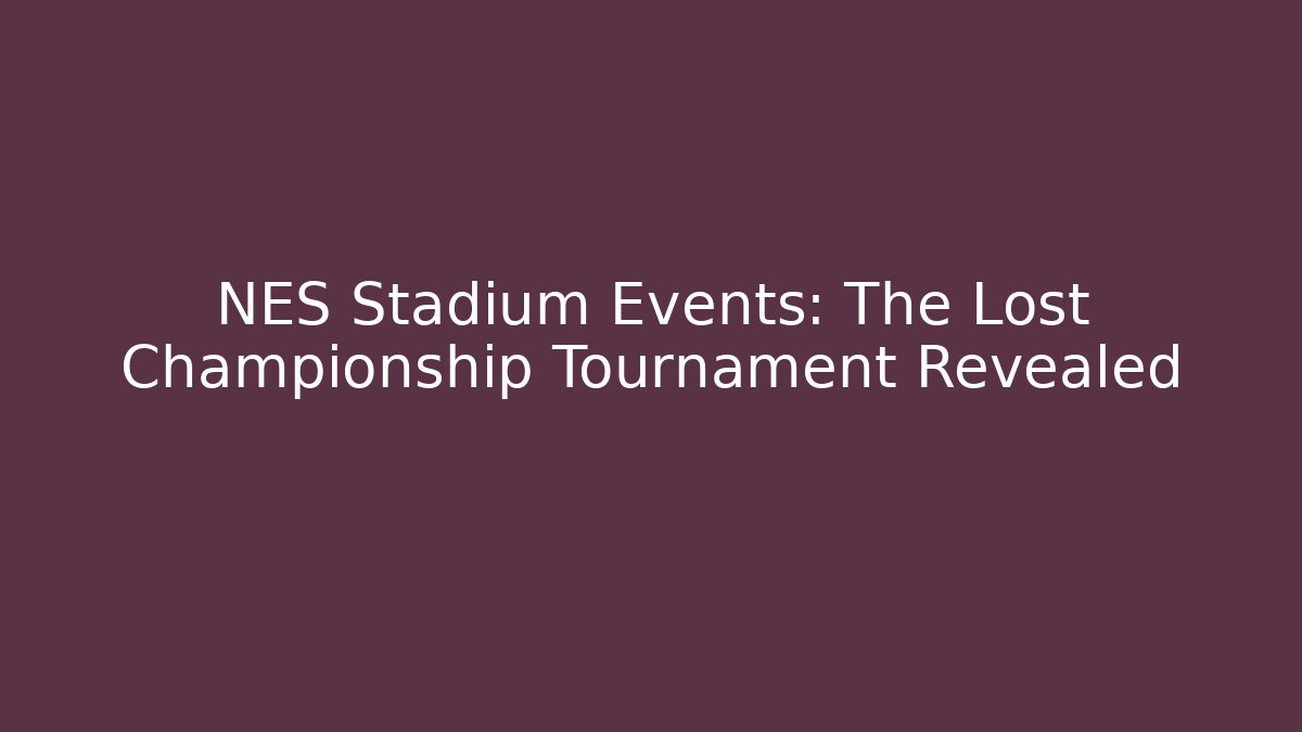 NES Stadium Events: The Lost Championship Tournament Revealed