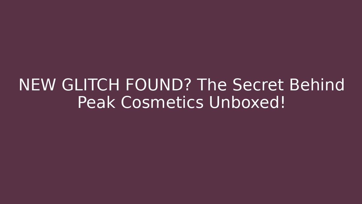 NEW GLITCH FOUND? The Secret Behind Peak Cosmetics Unboxed! - Create More Assets