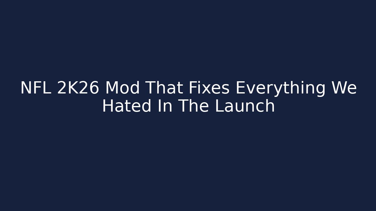 NFL 2K26 Mod That Fixes Everything We Hated In The Launch - Create More Assets