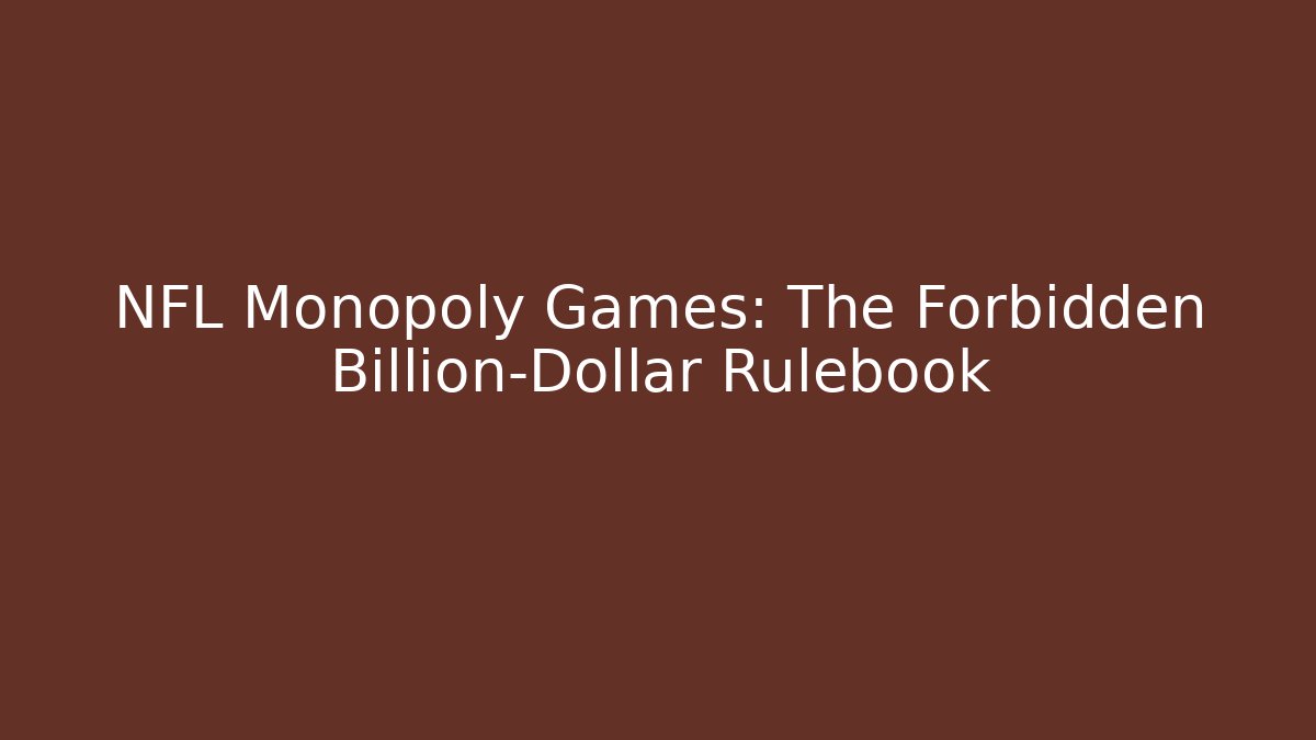 NFL Monopoly Games: The Forbidden Billion-Dollar Rulebook - Create More Assets