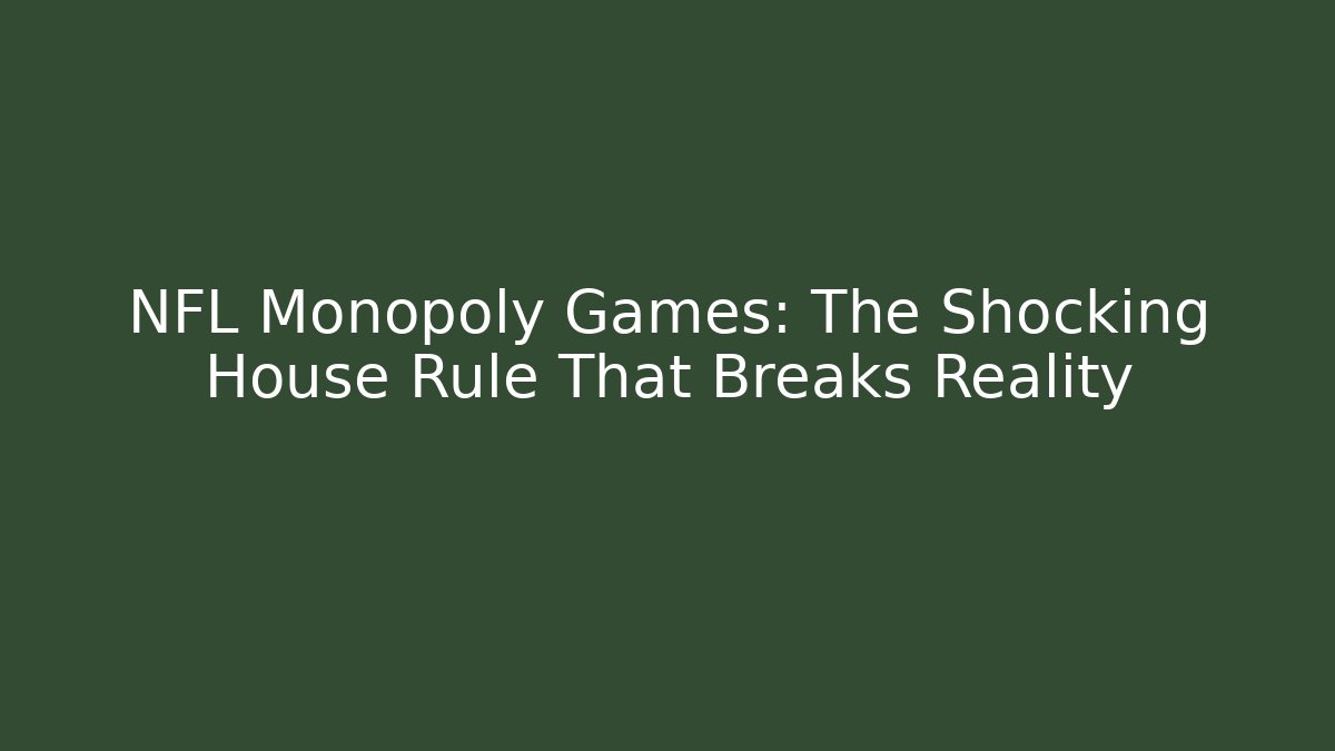 NFL Monopoly Games: The Shocking House Rule That Breaks Reality