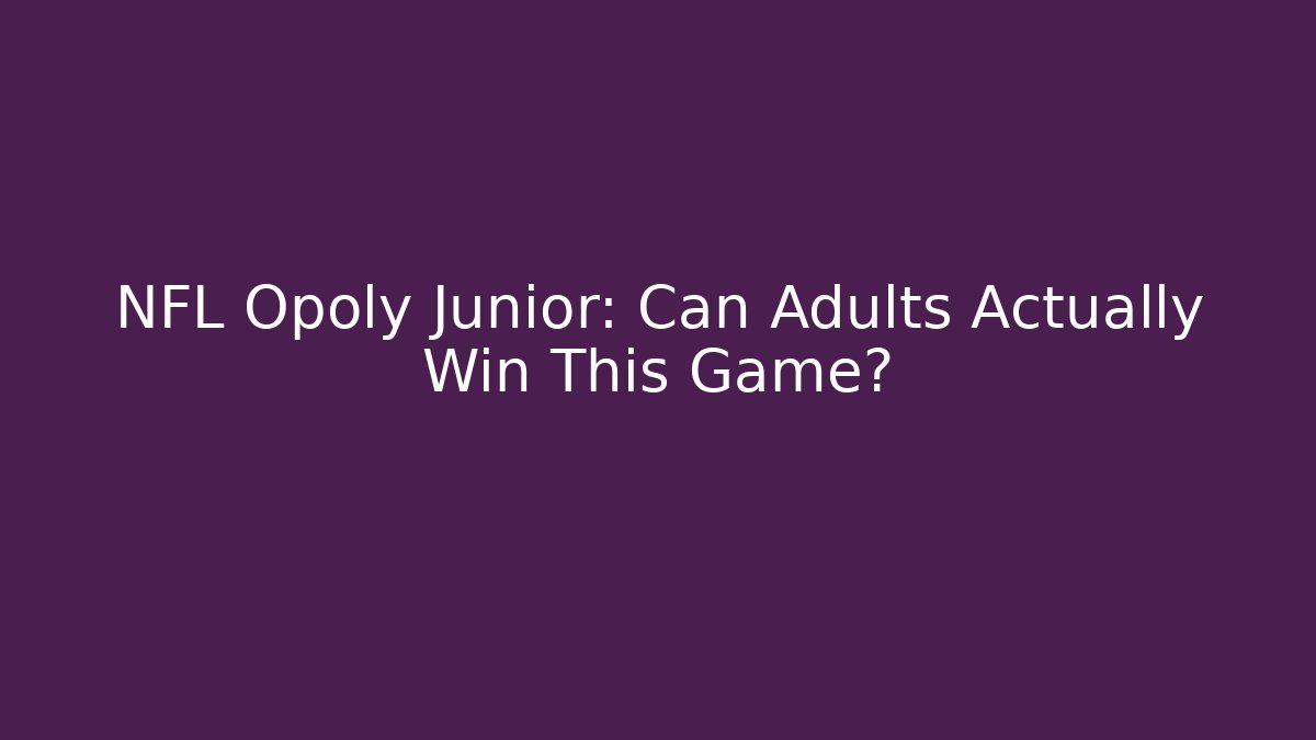 NFL Opoly Junior: Can Adults Actually Win This Game? - Create More Assets