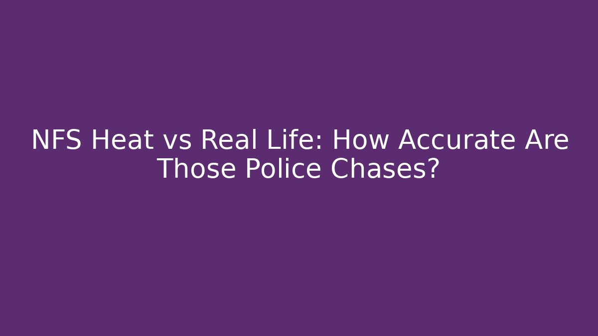 NFS Heat vs Real Life: How Accurate Are Those Police Chases?