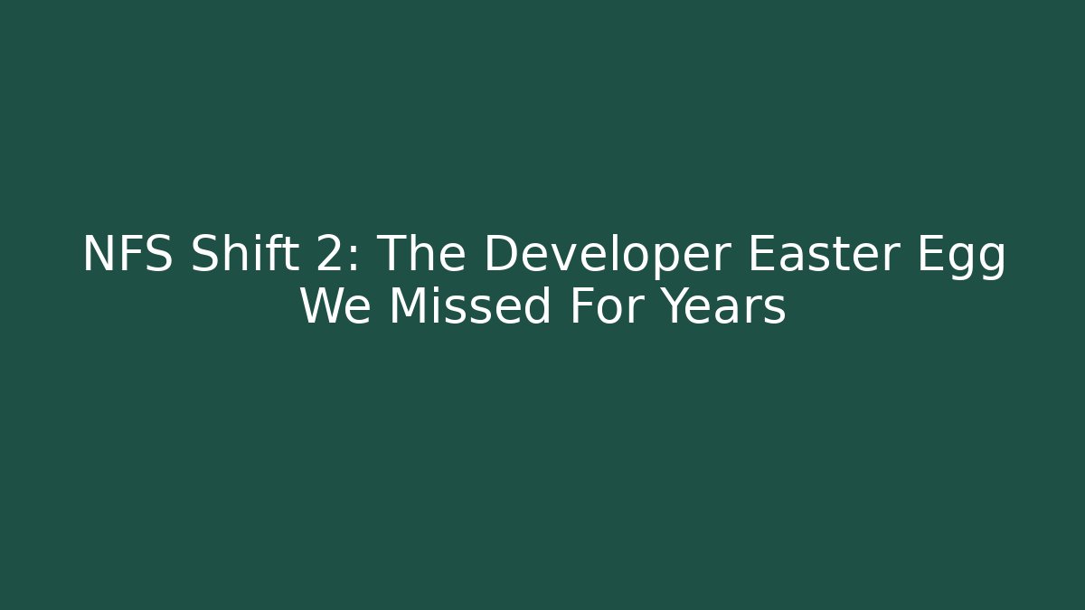NFS Shift 2: The Developer Easter Egg We Missed For Years