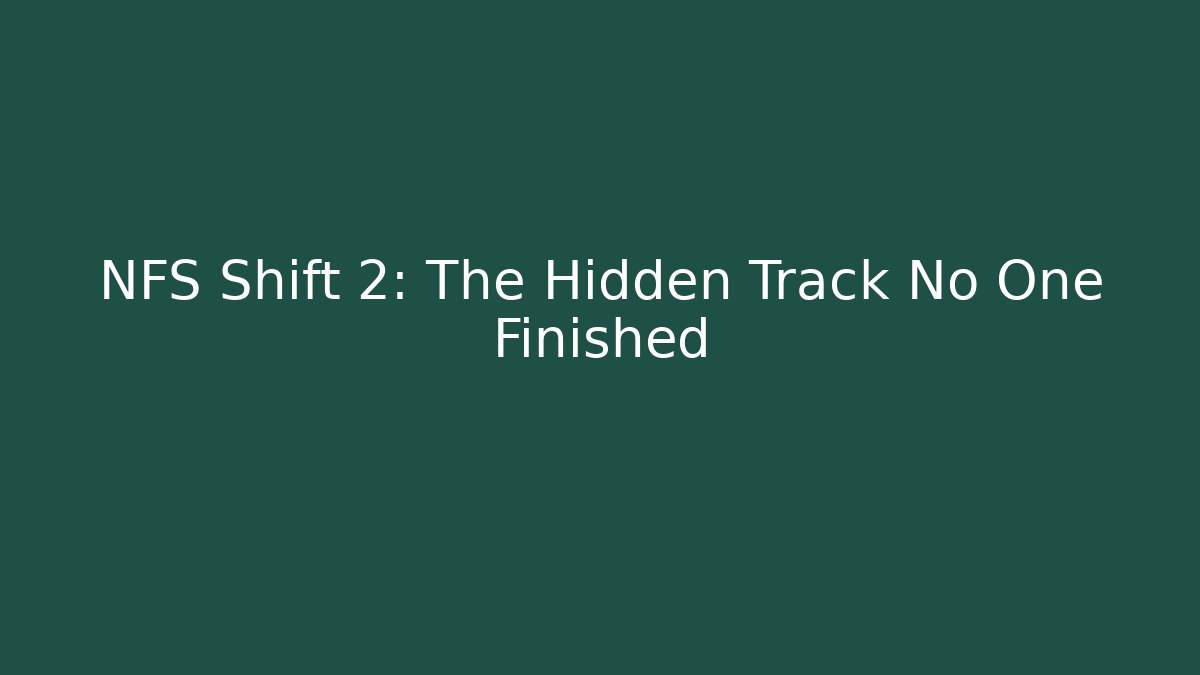 NFS Shift 2: The Hidden Track No One Finished - Create More Assets