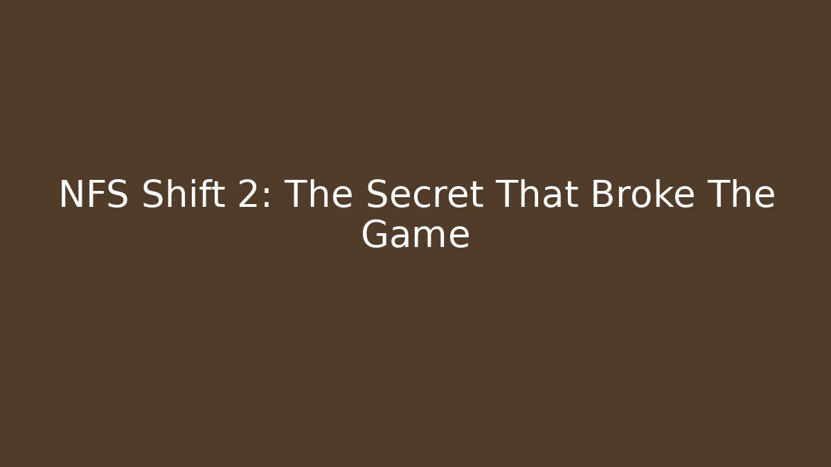 NFS Shift 2: The Secret That Broke The Game