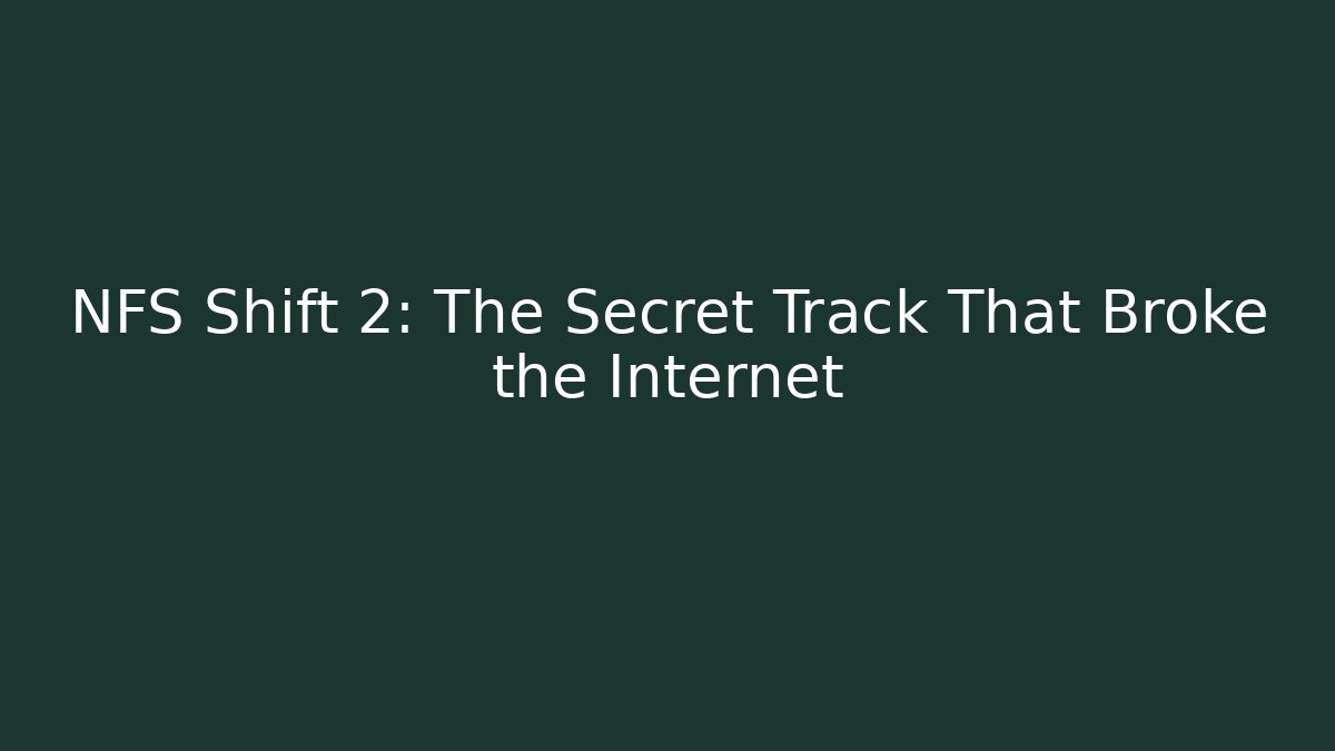 NFS Shift 2: The Secret Track That Broke the Internet