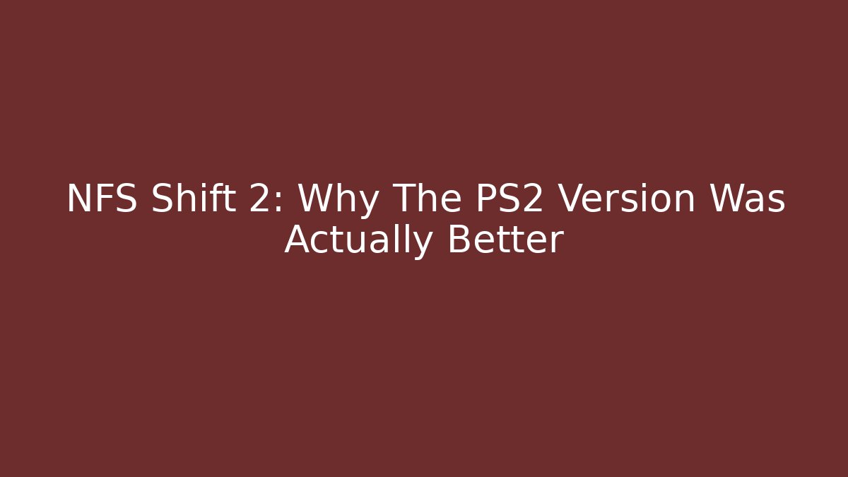 NFS Shift 2: Why The PS2 Version Was Actually Better