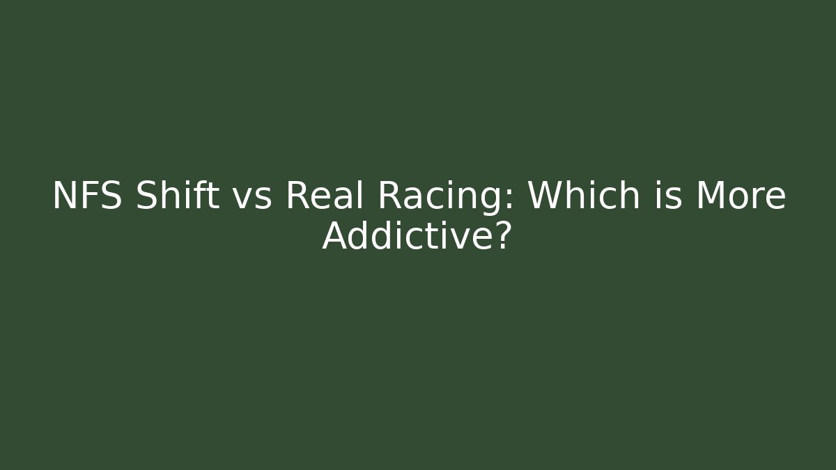 NFS Shift vs Real Racing: Which is More Addictive? - Create More Assets