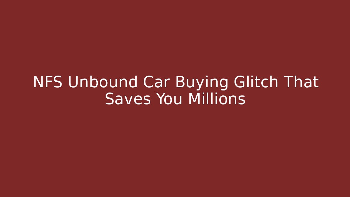 NFS Unbound Car Buying Glitch That Saves You Millions