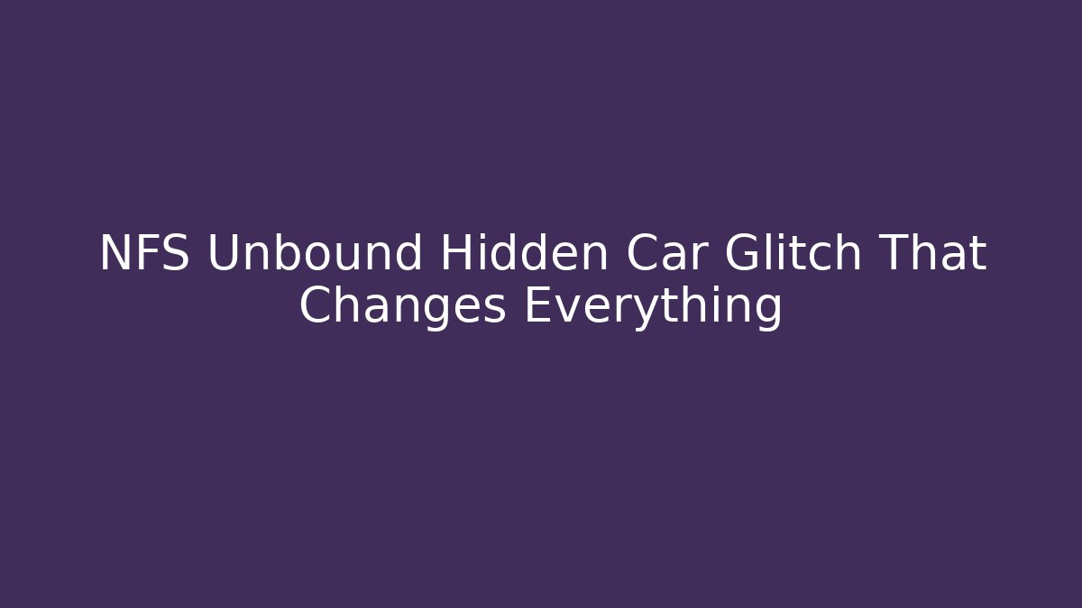 NFS Unbound Hidden Car Glitch That Changes Everything