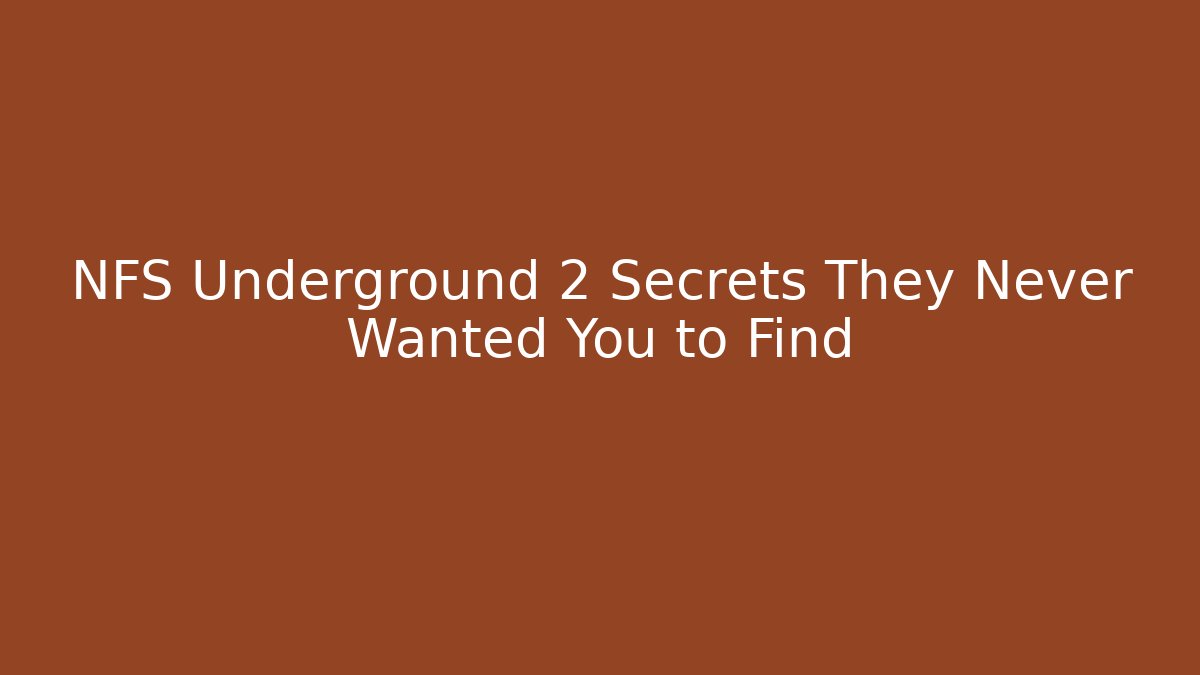NFS Underground 2 Secrets They Never Wanted You to Find - Create More Assets