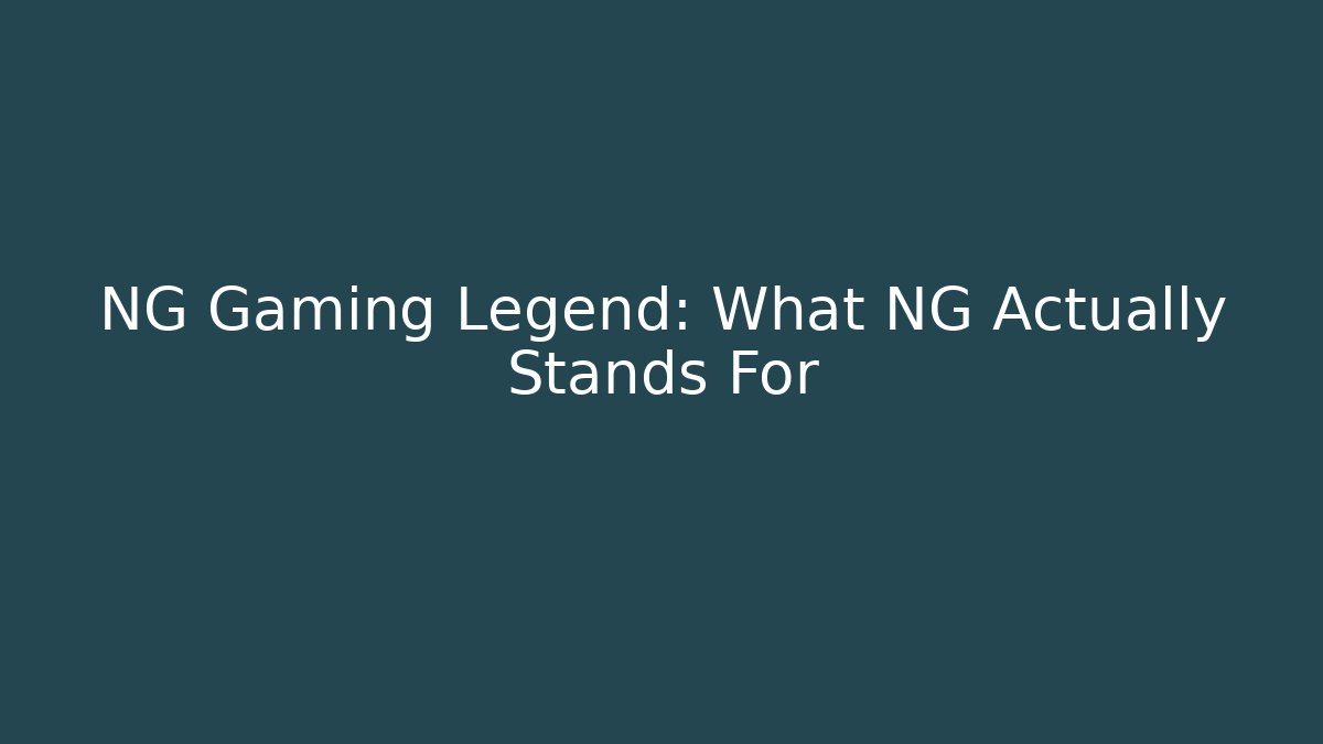 NG Gaming Legend: What NG Actually Stands For
