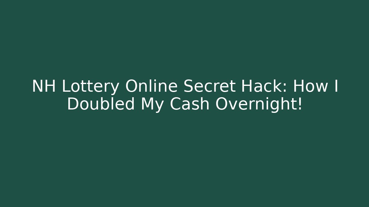 NH Lottery Online Secret Hack: How I Doubled My Cash Overnight!