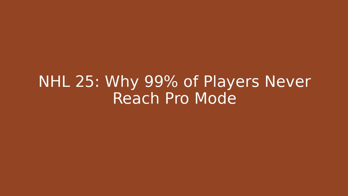 NHL 25: Why 99% of Players Never Reach Pro Mode