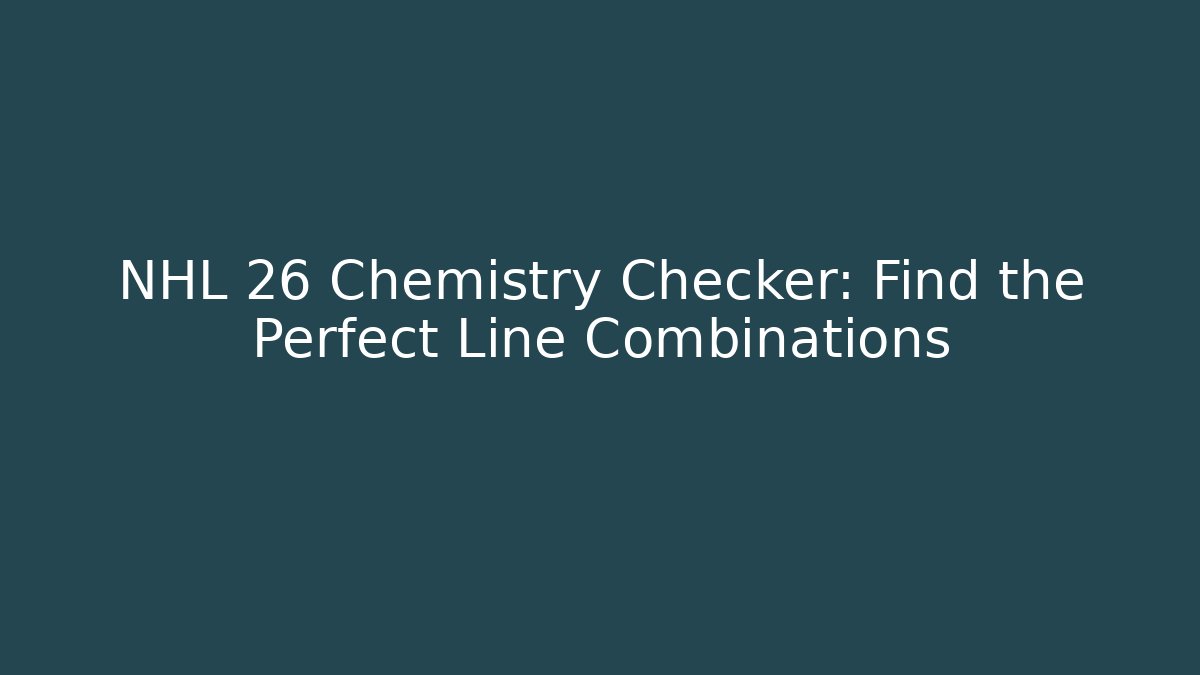 NHL 26 Chemistry Checker: Find the Perfect Line Combinations